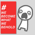 We Become What We Behold